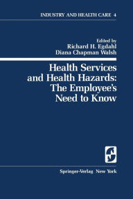 Title: Health Services and Health Hazards: The Employee's Need to Know: The Employee's Need to Know / Edition 1, Author: Richard H. Egdahl