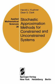 Title: Stochastic Approximation Methods for Constrained and Unconstrained Systems / Edition 1, Author: H.J. Kushner