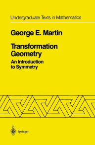 Title: Transformation Geometry: An Introduction to Symmetry / Edition 1, Author: George E. Martin