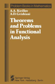 Title: Theorems and Problems in Functional Analysis / Edition 1, Author: A. A. Kirillov