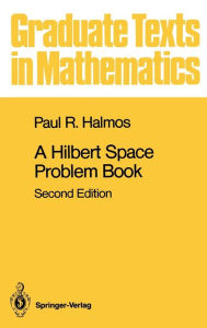 Title: A Hilbert Space Problem Book / Edition 2, Author: P.R. Halmos