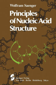 Title: Principles of Nucleic Acid Structure / Edition 1, Author: Wolfram Saenger