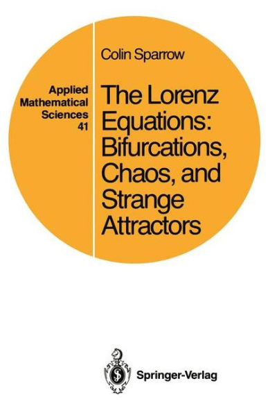 The Lorenz Equations: Bifurcations, Chaos, and Strange Attractors / Edition 1