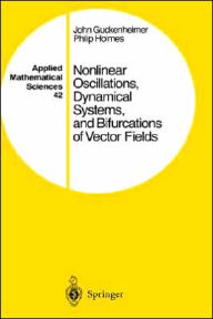 Title: Nonlinear Oscillations, Dynamical Systems, and Bifurcations of Vector Fields / Edition 1, Author: John Guckenheimer
