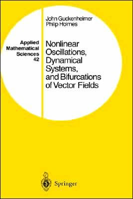 Nonlinear Oscillations, Dynamical Systems, and Bifurcations of Vector Fields / Edition 1