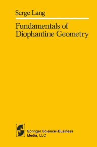 Title: Fundamentals of Diophantine Geometry / Edition 1, Author: S. Lang