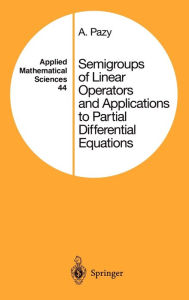 Title: Semigroups of Linear Operators and Applications to Partial Differential Equations, Author: Amnon Pazy
