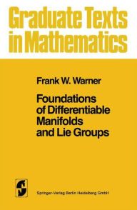 Title: Foundations of Differentiable Manifolds and Lie Groups / Edition 1, Author: Frank W. Warner