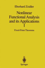 Title: Nonlinear Functional Analysis and its Applications: I: Fixed-Point Theorems / Edition 1, Author: Eberhard Zeidler