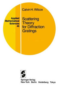 Title: Scattering Theory for Diffraction Gratings / Edition 1, Author: Calvin H. Wilcox