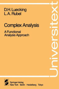 Title: Complex Analysis: A Functional Analysis Approach / Edition 1, Author: D.H. Luecking
