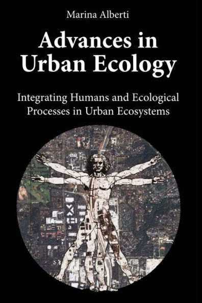 Advances in Urban Ecology: Integrating Humans and Ecological Processes in Urban Ecosystems / Edition 1