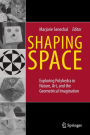 Shaping Space: Exploring Polyhedra in Nature, Art, and the Geometrical Imagination / Edition 1