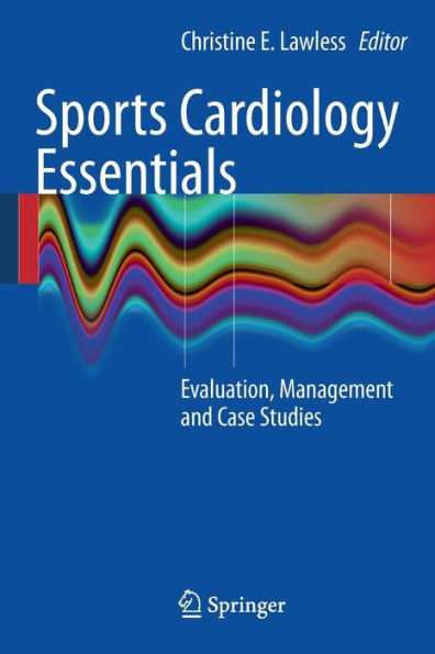 Sports Cardiology Essentials: Evaluation, Management and Case Studies / Edition 1