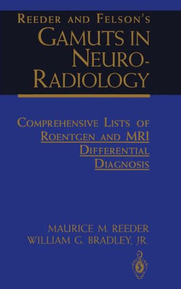 Reeder and Felson's Gamuts in Neuro-Radiology: Comprehensive Lists of Roentgen and MRI Differential Diagnosis / Edition 1
