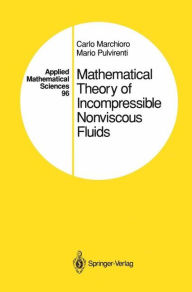 Title: Mathematical Theory of Incompressible Nonviscous Fluids / Edition 1, Author: Carlo Marchioro
