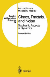 Title: Chaos, Fractals, and Noise: Stochastic Aspects of Dynamics / Edition 2, Author: Andrzej Lasota