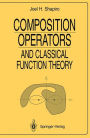 Composition Operators: and Classical Function Theory / Edition 1