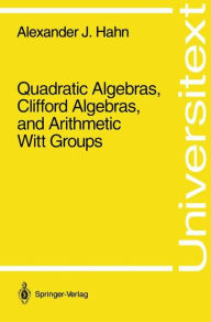 Title: Quadratic Algebras, Clifford Algebras, and Arithmetic Witt Groups / Edition 1, Author: Alexander J. Hahn