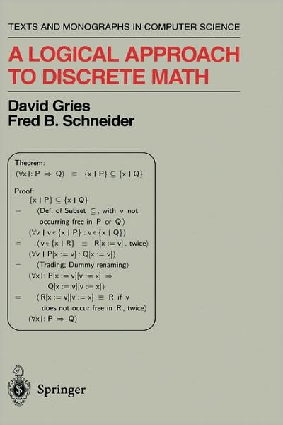 A Logical Approach to Discrete Math / Edition 1 by David Gries, Fred B ...