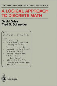 Title: A Logical Approach to Discrete Math / Edition 1, Author: David Gries