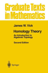 Title: Homology Theory: An Introduction to Algebraic Topology / Edition 2, Author: James W. Vick