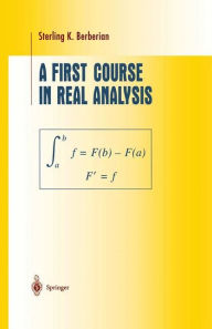 Title: A First Course in Real Analysis / Edition 1, Author: Sterling K. Berberian