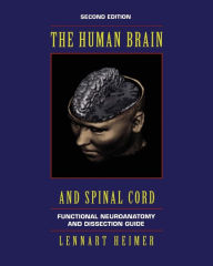 Title: The Human Brain and Spinal Cord: Functional Neuroanatomy and Dissection Guide / Edition 2, Author: Lennart Heimer