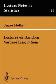 Title: Lectures on Random Voronoi Tessellations / Edition 1, Author: Jesper Moller