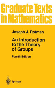 Title: An Introduction to the Theory of Groups / Edition 4, Author: Joseph Rotman