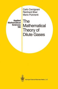 Title: The Mathematical Theory of Dilute Gases / Edition 1, Author: Carlo Cercignani