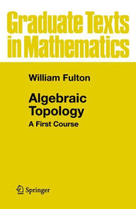 Title: Algebraic Topology: A First Course / Edition 1, Author: William Fulton