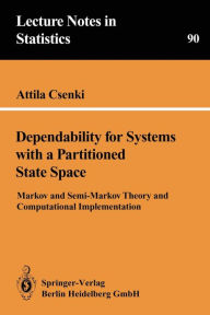 Title: Dependability for Systems with a Partitioned State Space: Markov and Semi-Markov Theory and Computational Implementation, Author: Attila Csenki