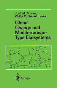 Title: Global Change and Mediterranean-Type Ecosystems / Edition 1, Author: Jose Moreno