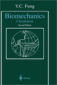 Title: Biomechanics: Circulation / Edition 2, Author: Y.C. Fung