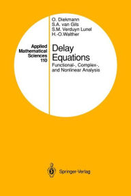 Title: Delay Equations: Functional-, Complex-, and Nonlinear Analysis / Edition 1, Author: Odo Diekmann