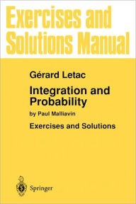 Title: Exercises and Solutions Manual for Integration and Probability: by Paul Malliavin / Edition 1, Author: Gerard Letac