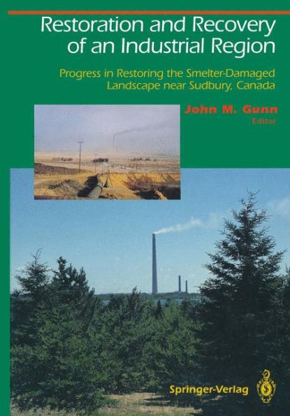 Restoration and Recovery of an Industrial Region: Progress in Restoring the Smelter-Damaged Landscape Near Sudbury, Canada / Edition 1