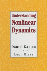 Title: Understanding Nonlinear Dynamics / Edition 1, Author: Daniel Kaplan