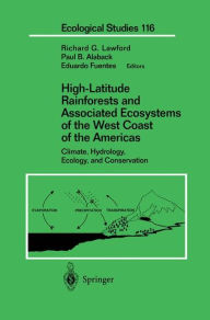 Title: High-Latitude Rainforests and Associated Ecosystems of the West Coast of the Americas: Climate, Hydrology, Ecology, and Conservation / Edition 1, Author: Richard G. Lawford