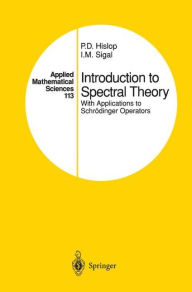 Title: Introduction to Spectral Theory: With Applications to Schrödinger Operators / Edition 1, Author: P.D. Hislop