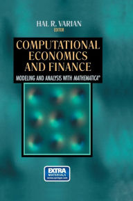 Title: Computational Economics and Finance: Modeling and Analysis with Mathematica / Edition 1, Author: Hal R. Varian