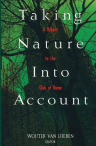 Title: Taking Nature Into Account: A Report to the Club of Rome Toward a Sustainable National Income / Edition 1, Author: Wouter van Dieren