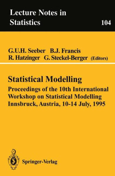 Statistical Modelling: Proceedings of the 10th International Workshop on Statistical Modelling Innsbruck, Austria, 10-14 July, 1995 / Edition 1