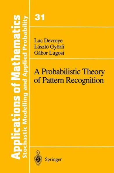 A Probabilistic Theory of Pattern Recognition / Edition 1