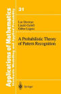 A Probabilistic Theory of Pattern Recognition / Edition 1