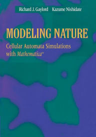 Title: Modeling Nature: Cellular Automata Simulations with Mathematica® / Edition 1, Author: Richard J. Gaylord