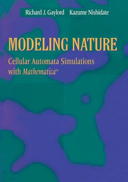 Modeling Nature: Cellular Automata Simulations with Mathematica® / Edition 1