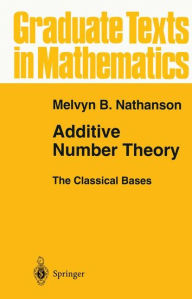 Title: Additive Number Theory The Classical Bases / Edition 1, Author: Melvyn B. Nathanson