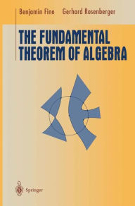 Title: The Fundamental Theorem of Algebra / Edition 1, Author: Benjamin Fine